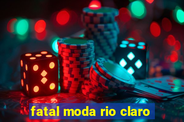 fatal moda rio claro